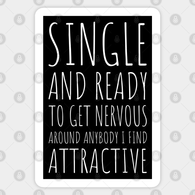 Single and Ready to Get Nervous Around Anybody I Find Attractive - 4 Sticker by NeverDrewBefore